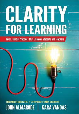 Clarity for Learning: Five Essential Practices That Empower Students and Teachers - Almarode, John T, and Vandas, Kara L