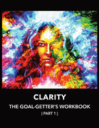 Clarity The Goal-Getter's Workbook, Part 1 For Personal Growth, Confidence, Spirituality: Reflection Journal Mood Tracker Cognitive Behavioral Therapy (CBT) Color Therapy Tarot Cards and Guide