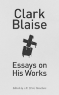 Clark Blaise: Essays on His Works Volume 44