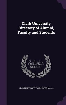 Clark University Directory of Alumni, Faculty and Students - Clark University (Worcester, Mass ) (Creator)