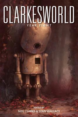 Clarkesworld: Year Eight - Clarke, Neil, and Wallace, Sean, EDI, and Swanwick, Michael