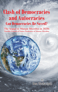 Clash of Democracies and Autocracies Can Democracies Be Saved?: The Sequel to Mutant Microbes in 2020s Possible Control of Future Pandemics of Mutant Microbes