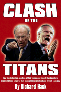 Clash of the Titans: How the Unbridled Ambition of Ted Turner and Rupert Murdoch Have Created Global Empires That Control What We Read and Watch Each Day