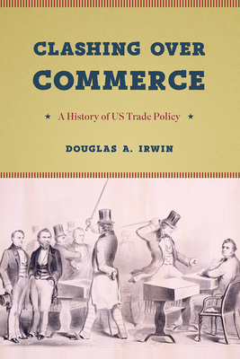 Clashing Over Commerce: A History of Us Trade Policy - Irwin, Douglas a