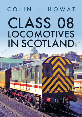 Class 08 Locomotives in Scotland - Howat, Colin J