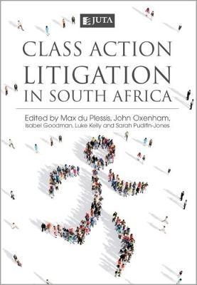 Class action litigation in South Africa - du Plessis, M. (Editor), and Oxenham, J. (Editor), and Goodman, I. (Editor)