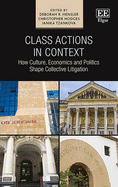 Class Actions in Context: How Culture, Economics and Politics Shape Collective Litigation