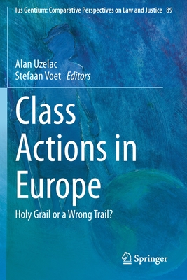 Class Actions in Europe: Holy Grail or a Wrong Trail? - Uzelac, Alan (Editor), and Voet, Stefaan (Editor)
