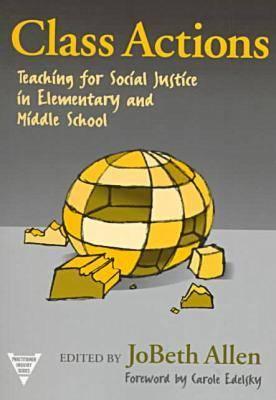 Class Actions: Teaching for Social Justice in Elementary and Middle School - Allen, JoBeth