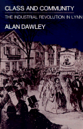 Class and Community: The Industrial Revolution in Lynn - Dawley, Alan
