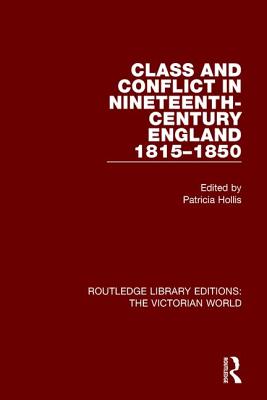 Class and Conflict in Nineteenth-Century England: 1815-1850 - Hollis, Patricia (Editor)