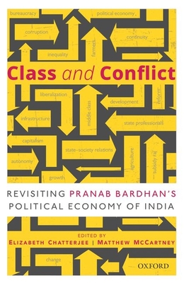 Class and Conflict: Revisiting Pranab Bardhan's Political Economy of India - Chatterjee, Elizabeth (Editor), and McCartney, Matthew (Editor)