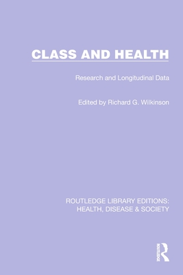 Class and Health: Research and Longitudinal Data - Wilkinson, Richard G (Editor)