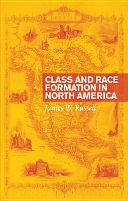 Class and Race Formation in North America - Russell, James W