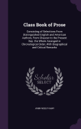 Class Book of Prose: Consisting of Selections From Distinguished English and American Authors, From Chaucer to the Present Day. the Whole Arranged in Chronological Order, With Biographical and Critical Remarks