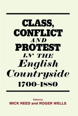Class, Conflict and Protest in the English Countryside, 1700-1880 - Reed, Mick (Editor), and Wells, Roger (Editor)