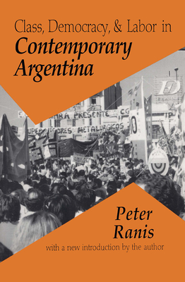 Class, Democracy and Labor in Contemporary Argentina - Ranis, Peter (Editor)