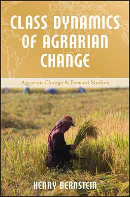 Class Dynamics of Agrarian Change - Bernstein, Henry