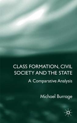 Class Formation, Civil Society and the State: A Comparative Analysis of Russia, France, UK and the Us - Burrage, Michael