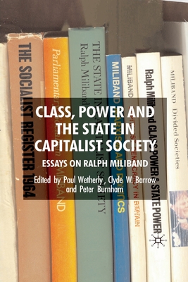 Class, Power and the State in Capitalist Society: Essays on Ralph Miliband - Wetherly, P (Editor), and Barrow, C (Editor), and Burnham, P (Editor)