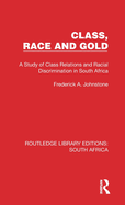 Class, Race and Gold: A Study of Class Relations and Racial Discrimination in South Africa