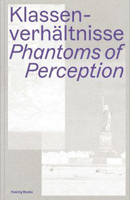 Class Relations: Phantoms of Perception - Fellmann, Benjamin, and Steinbrugge, Bettina (Editor), and Adloff, Frank
