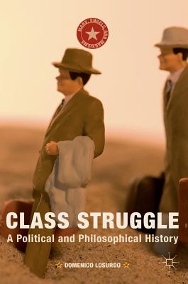 Class Struggle: A Political and Philosophical History - Losurdo, Domenico, and Elliot, Gregory (Translated by)