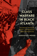Class Warfare in Black Atlanta: Grassroots Struggles, Power, and Repression Under Gentrification