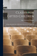 Classes for Gifted Children: An Experimental Study of Methods of Selection and Instruction