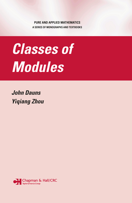 Classes of Modules - Dauns, John, and Zhou, Yiqiang