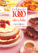 Classic 1000 Cake and Bake Recipes