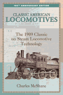 Classic American Locomotives: The 1909 Classic on Steam Locomotive Technology