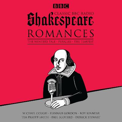 Classic BBC Radio Shakespeare: Romances: The Winter's Tale; Pericles; the Tempest - Shakespeare, William, and Cast, Full (Read by), and Gordon, Hannah (Read by)