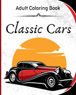 Classic Cars - Adult Coloring Book: A Collection of 40 Iconic Classic Cars for Stress Relief and Relaxation