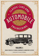 Classic Cars and Automobile Engineering Volume 1: Engine, Principles, Cylinders, Crankshafts, Carburetors, Clutches