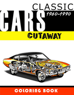 Classic Cars Cutaway Coloring Book: Vehicle mechanism for adults, teens and kids