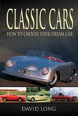 Classic Cars: How to Choose Your Dream Car - Long, David, Professor