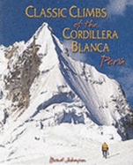 Classic Climbs of the Cordillera Blanca, Peru - Johnson, Brad