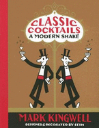Classic Cocktails: A Modern Shake - Kingwell, Mark, and Seth (Designer)