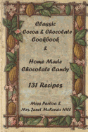 Classic Cocoa and Chocolate Cookbook and Home Made Chocolate Candy 131 Recipes