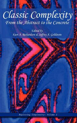 Classic Complexity: From the Abstract to the Concrete - Richardson, Kurt A (Editor), and Goldstein, Jeffrey A (Editor)