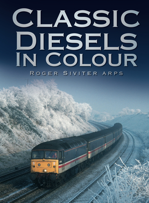 Classic Diesels in Colour - Siviter, Roger