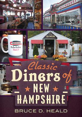Classic Diners of New Hampshire - Heald, Bruce D, PH.D., PhD