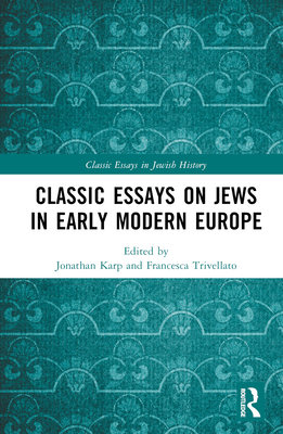 Classic Essays on Jews in Early Modern Europe - Karp, Jonathan (Editor), and Trivellato, Francesca (Editor)