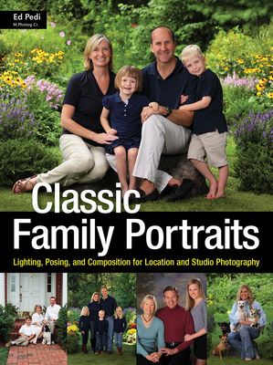 Classic Family Portraits: Lighting, Posing, and Composition for Location and Studio - Pedi, Ed