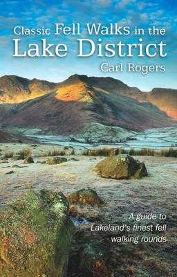 Classic Fell Walks in the Lake District: A Guide to Lakeland's Finest Fell Walking Rounds - Rogers, Carl