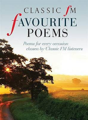 Classic FM Favourite Poems: Poems for Every Occasion Chosen by Classic FM Listeners - FM, Classic