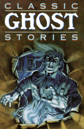 Classic Ghost Stories: Timeless Tales of Horrifying Hauntings - Cooper, Molly