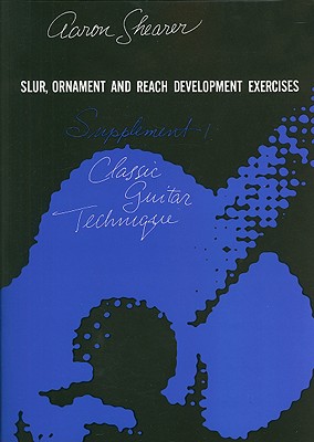 Classic Guitar Technique -- Supplement 1: Slur, Ornament, and Reach Development Exercises - Shearer, Aaron