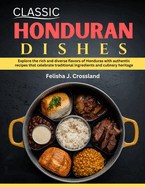 Classic Honduran Dishes: Explore the rich and diverse flavors of Honduras with authentic recipes that celebrate traditional ingredients and culinary heritage